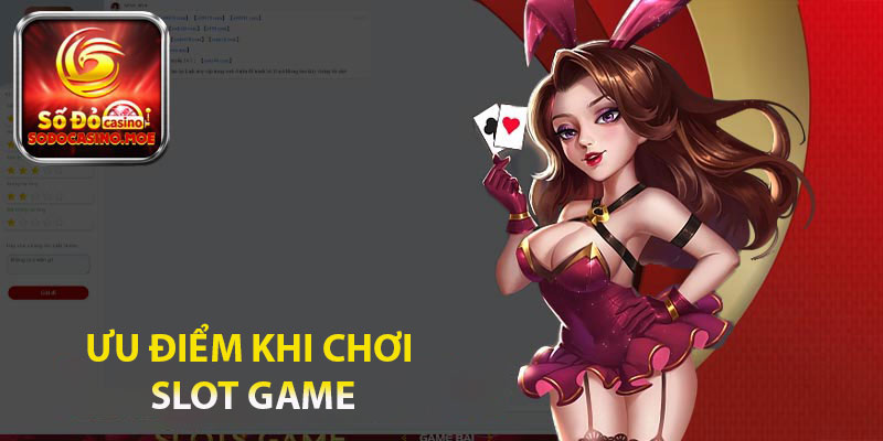 Ưu điểm khi chơi Slot Game